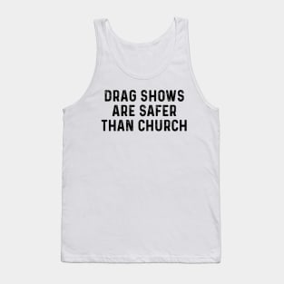 Drag Shows Are Safer Than Church Tank Top